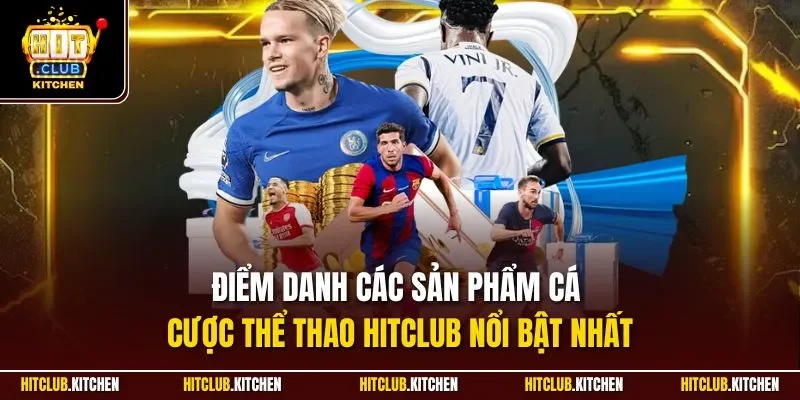 Cá Cược Thể Thao Hitclub| Sảnh Giải Trí Online Top Đầu 2025 Điểm danh các sản phẩm cá cược thể thao Hitclub nổi bật nhất