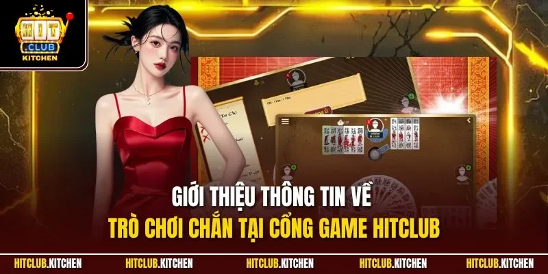 Chắn Hitclub| Game Bài Trực Tuyến Hấp Dẫn Hàng Đầu 2025 Giới thiệu thông tin về trò chơi chắn tại cổng game Hitclub