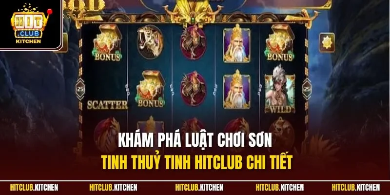 Sơn Tinh Thuỷ Tinh Hitclub| Game Nổ Hũ Đáng Chơi Nhất 2025 Khám phá luật chơi sơn tinh thuỷ tinh Hitclub chi tiết