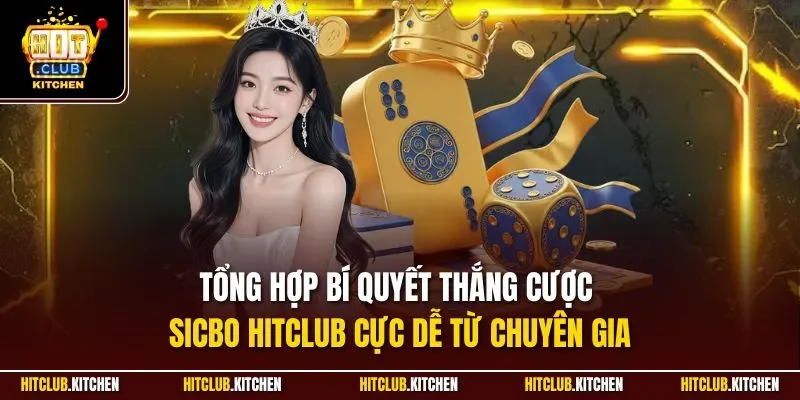 Sicbo Hitclub| Siêu Phẩm Cá Cược Casino Ăn Khách Nhất 2025 Tổng hợp bí quyết thắng cược sicbo Hitclub cực dễ từ chuyên gia