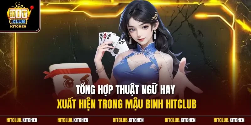 Mậu Binh Hitclub| Game Bài Trực Tuyến Top 1 Thị Trường 2025 Tổng hợp thuật ngữ hay xuất hiện trong mậu binh Hitclub